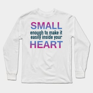 Small Enough for your Heart Long Sleeve T-Shirt